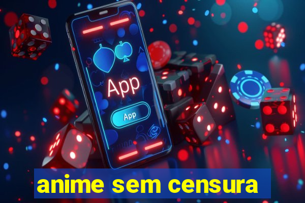 anime sem censura